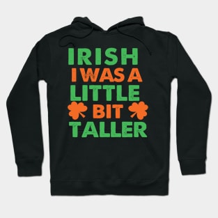 Irish I Was A Little Bit Taller Celebrate St Patricks Day Tee Hoodie